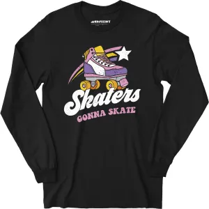 Skaters Gonna Skate - Long Sleeve T-Shirt