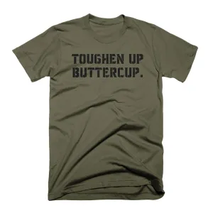 Toughen Up Buttercup. - on Military Green tee